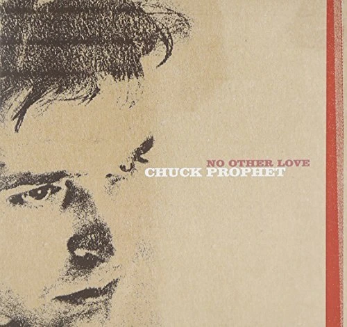 Chuck Prophet No oTher love cover Chuck Prophet No oTher love cover